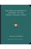 Sir Francis Burdett's Address To The Prince Regent (1812)
