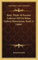 Benj. Priolo Ab Excessu Ludovici XIII De Rebus Gallicis Historiarum, Book 12 (1669)