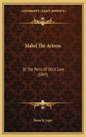 Mabel The Actress: Or The Perils Of Illicit Love (1843)