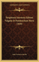 Paraphrasis Intertexta Editioni Vulgatae In Pentateuchum Moysi (1610): (Latin)
