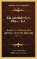 Geschichte Des Kleinen Jack: Adapted For Teaching And Learning The German Language (1831)