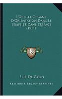 L'Oreille Organe D'Orientation Dans Le Temps Et Dans L'Espace (1911)