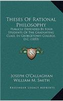 Theses Of Rational Philosophy: Publicly Defended By Four Students Of The Graduating Class, In Georgetown College, D.C. (1853)