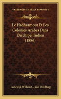 Hadhramout Et Les Colonies Arabes Dans L'Archipel Indien (1886)