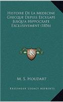 Histoire de La Medecine Grecque Depuis Esculape Jusqu'a Hippocrate Exclusivement (1856)