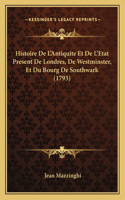 Histoire De L'Antiquite Et De L'Etat Present De Londres, De Westminster, Et Du Bourg De Southwark (1793)