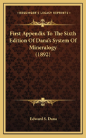 First Appendix To The Sixth Edition Of Dana's System Of Mineralogy (1892)