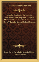 Cuadro Estadistico De Las Seis Provincias Que Componen La Iglesia Mexicana El Ano De 1893 Y Catecismo Breve Y Popular Acerca De Los Diezmos (1894)