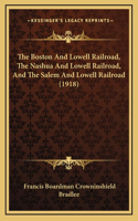 Boston And Lowell Railroad, The Nashua And Lowell Railroad, And The Salem And Lowell Railroad (1918)