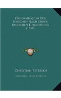Das Gymnasium Der Griechen Nach Seiner Baulichen Einrichtung (1858)