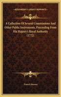 A Collection Of Several Commissions And Other Public Instruments, Proceeding From His Majesty's Royal Authority (1772)
