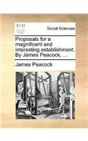 Proposals for a Magnificent and Interesting Establishment. by James Peacock, ...: (English)