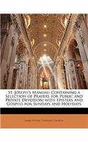 St. Joseph's Manual: Containing a Selection of Prayers for Public and Private Devotion; with Epistles and Gospels for Sundays and Holydays