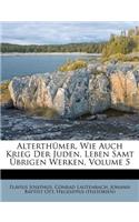 Alterthümer, Wie Auch Krieg Der Juden, Leben Samt Übrigen Werken, Volume 5