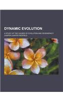 Dynamic Evolution; A Study of the Causes of Evolution and Degeneracy