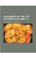 Documents of the City of Boston Volume . 3
