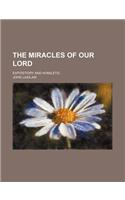 The Miracles of Our Lord; Expository and Homiletic