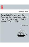Travels in Europe and the East, Embracing Observations Made During a Tour ... in the Years 1834, ... 1841.