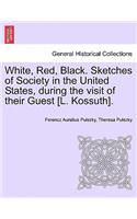 White, Red, Black. Sketches of Society in the United States, during the visit of their Guest [L. Kossuth].