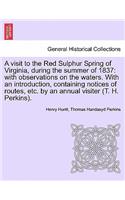 A Visit to the Red Sulphur Spring of Virginia, During the Summer of 1837