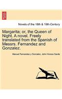 Margarita; Or, the Queen of Night. a Novel. Freely Translated from the Spanish of Messrs. Fernandez and Gonzalez.