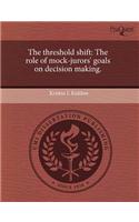 The Threshold Shift: The Role of Mock-Jurors' Goals on Decision Making