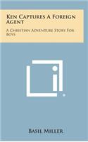 Ken Captures a Foreign Agent: A Christian Adventure Story for Boys