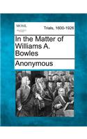 In the Matter of Williams A. Bowles: (English)