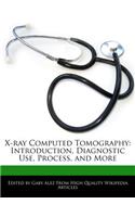 X-Ray Computed Tomography: Introduction, Diagnostic Use, Process, and More