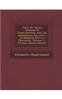 Traite de Chimie Generale Et Experimentale: Avec Les Applications Aux Arts a la Medecine Et a la Pharmacie, Volume 1