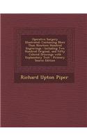 Operative Surgery Illustrated: Containing More Than Nineteen Hundred Engravings: Including Two Hundred Original, and Fifty Colored Drawings with Explanatory Text