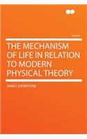 The Mechanism of Life in Relation to Modern Physical Theory: (English)