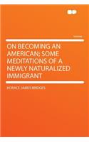 On Becoming an American; Some Meditations of a Newly Naturalized Immigrant