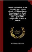 In the Circuit Court of the United States ... Ninth Circuit ... William Sharon, Complainant, vs. Sarah Althea Hill, Respondent. Oral Argument for Complainant by Wm. M. Stewart