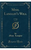 Miss. Langley's Will, Vol. 1 of 2: A Tale (Classic Reprint)(English)
