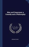 MAN AND SUPERMAN; A COMEDY AND A PHILOSO