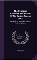 Coursing Calendar And Report Of The Spring Season 1862