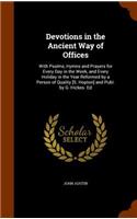 Devotions in the Ancient Way of Offices: With Psalms, Hymns and Prayers for Every Day in the Week, and Every Holiday in the Year Reformed by a Person of Quality [S. Hopton] and Publ. by G. 