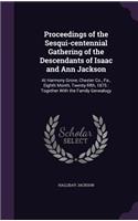 Proceedings of the Sesqui-centennial Gathering of the Descendants of Isaac and Ann Jackson: At Harmony Grove, Chester Co., Pa., Eighth Month, Twenty-fifth, 1875: Together With the Family Genealogy