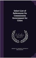 Select List of References On Commission Government for Cities: (English)