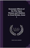 Economic Effects of the War Upon Women and Children in Great Britain, Issue 1