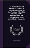 Oration Delivered Before the Citizens of the Town of Quincy, on the Fourth of July, 1835, the Fifty-ninth Anniversary of the Independence of the United States of America