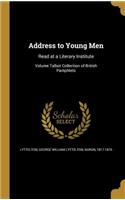 Address to Young Men: Read at a Literary Institute; Volume Talbot Collection of British Pamphlets