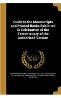 Guide to the Manuscripts and Printed Books Exhibited in Celebration of the Tercentenary of the Authorized Version
