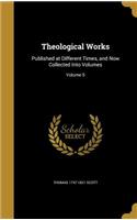 Theological Works: Published at Different Times, and Now Collected Into Volumes; Volume 5