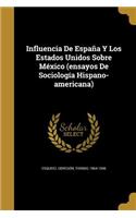 Influencia De España Y Los Estados Unidos Sobre México (ensayos De Sociología Hispano-americana)
