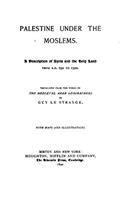 Palestine Under the Moslems: A Description of Syria and the Holy Land From A.D. 650 to 1500