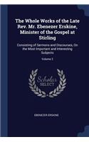 The Whole Works of the Late Rev. Mr. Ebenezer Erskine, Minister of the Gospel at Stirling