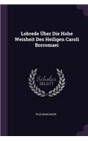 Lobrede Über Die Hohe Weisheit Des Heiligen Caroli Borromaei