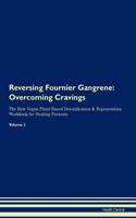 Reversing Fournier Gangrene: Overcoming Cravings The Raw Vegan Plant-Based Detoxification & Regeneration Workbook for Healing Patients. Volume 3